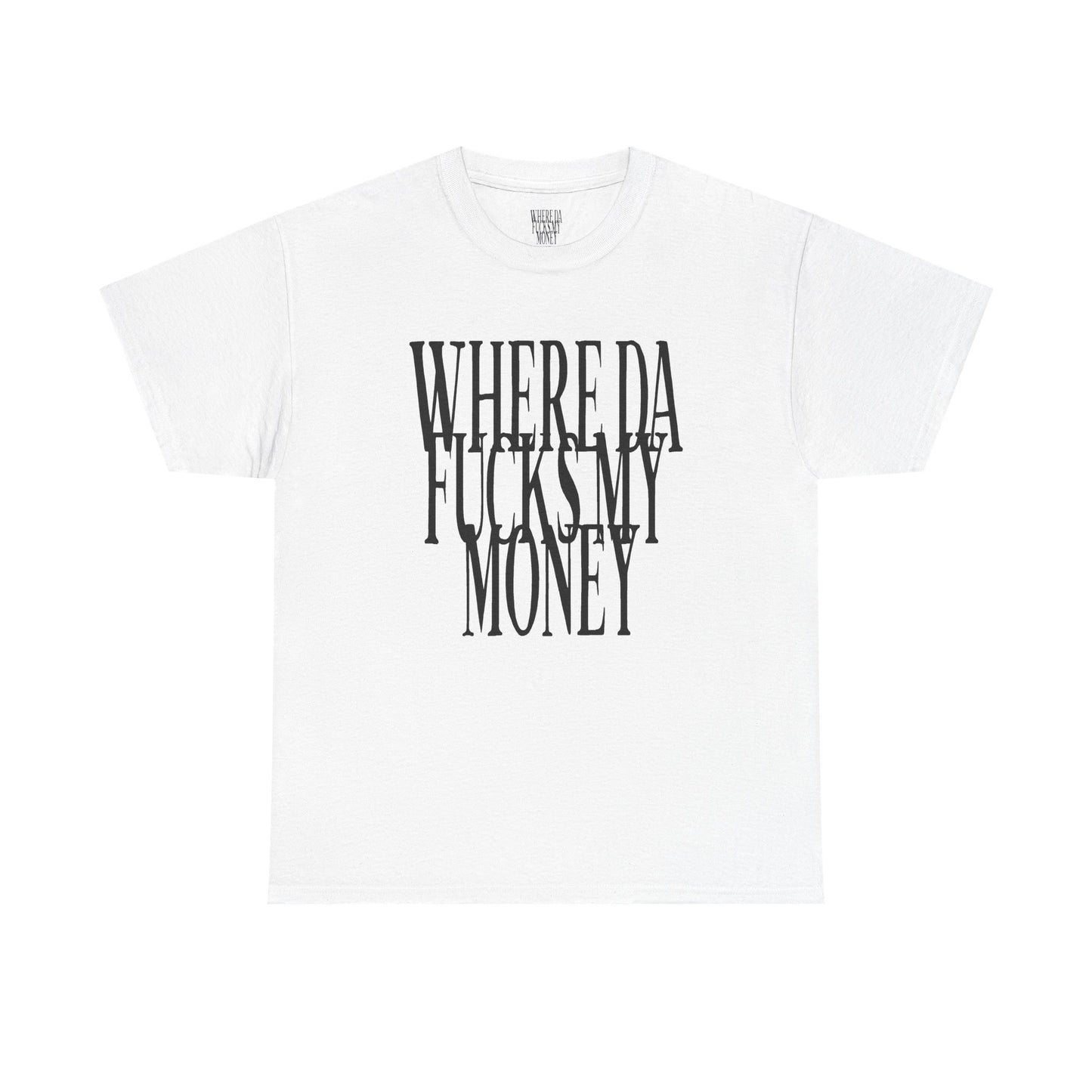 Where Da Fucks My Money T-Shirt