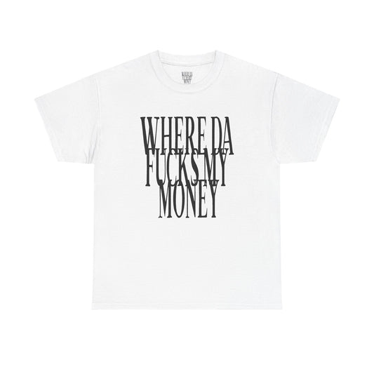 Where Da Fucks My Money T-Shirt