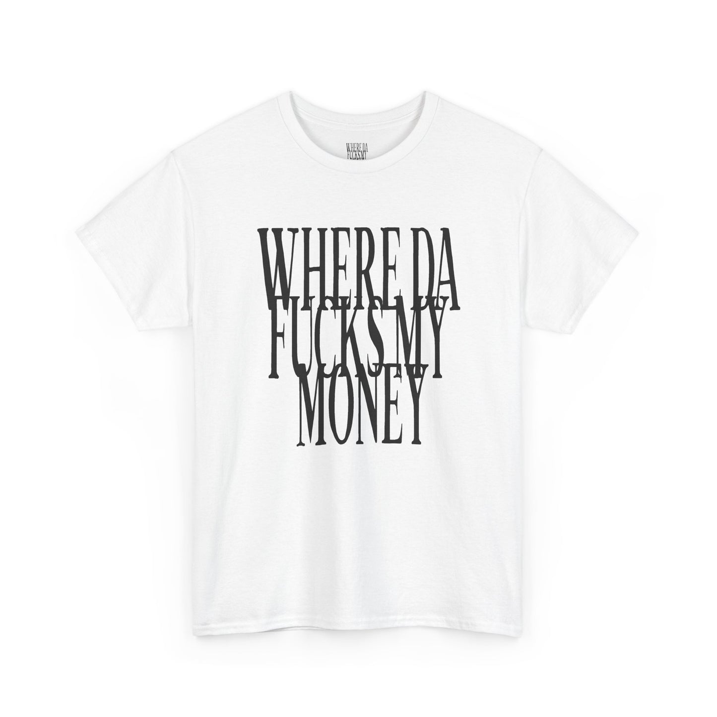 Where Da Fucks My Money T-Shirt